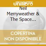Neil Merryweather & The Space Rangers - Space Rangers cd