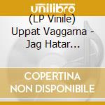 (LP Vinile) Uppat Vaggarna - Jag Hatar Politik (Black Vinyl) vinile