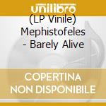 (LP Vinile) Mephistofeles - Barely Alive vinile