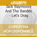 Jack Baymoore And The Bandits - Let's Drag cd