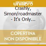 Crashly, Simon/roadmaster - It's Only Rock'n'roll