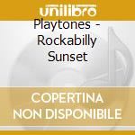 Playtones - Rockabilly Sunset cd musicale di Playtones