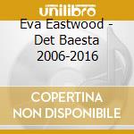 Eva Eastwood - Det Baesta 2006-2016 cd musicale di Eastwood, Eva