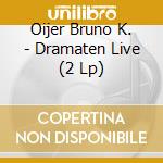 Oijer Bruno K. - Dramaten Live (2 Lp) cd