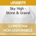 Sky High - Stone & Gravel cd musicale di Sky High