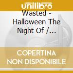 Wasted - Halloween The Night Of / Final cd
