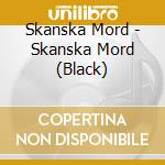 Skanska Mord - Skanska Mord (Black) cd musicale di Skanska Mord