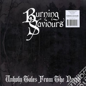 (LP Vinile) Burning Saviours - Unholy Tales From The North lp vinile di Burning Saviours