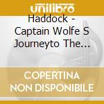 Haddock - Captain Wolfe S Journeyto The Center Of cd musicale di Haddock