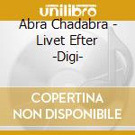 Abra Chadabra - Livet Efter -Digi- cd musicale di Abra Chadabra