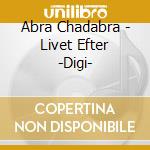 Abra Chadabra - Livet Efter -Digi- cd