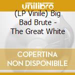 (LP Vinile) Big Bad Brute - The Great White lp vinile di Big Bad Brute