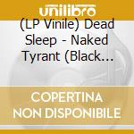 (LP Vinile) Dead Sleep - Naked Tyrant (Black Vinyl) vinile