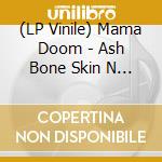 (LP Vinile) Mama Doom - Ash Bone Skin N Stone (Purple/Black Swirl Vinyl) vinile