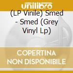 (LP Vinile) Smed - Smed (Grey Vinyl Lp) lp vinile