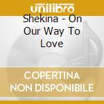 Shekina - On Our Way To Love cd