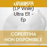 (LP Vinile) Ultra El! - Ep lp vinile di Ultra El!