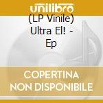 (LP Vinile) Ultra El! - Ep vinile