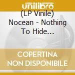 (LP Vinile) Nocean - Nothing To Hide (Ltd.Vinyl) lp vinile di Nocean
