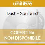 Dust - Soulburst cd musicale di Dust