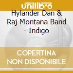 Hylander Dan & Raj Montana Band - Indigo cd musicale