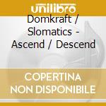 Domkraft / Slomatics - Ascend / Descend cd