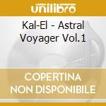 Kal-El - Astral Voyager Vol.1 cd