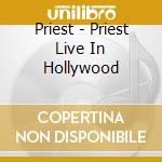Priest - Priest Live In Hollywood cd