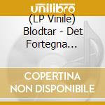 (LP Vinile) Blodtar - Det Fortegna Forflutna vinile