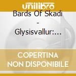 Bards Of Skadi - Glysisvallur: Musick From The Frozen cd