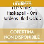 (LP Vinile) Haxkapell - Om Jordens Blod Och Urgravens Grepp vinile