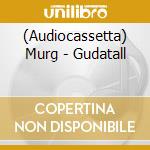 (Audiocassetta) Murg - Gudatall cd