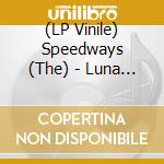 (LP Vinile) Speedways (The) - Luna (7") vinile
