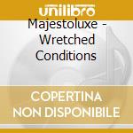 Majestoluxe - Wretched Conditions cd