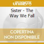 Sister - The Way We Fall cd