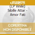 (LP Vinile) Sibille Attar - Amor Fati vinile