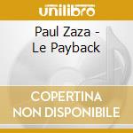 Paul Zaza - Le Payback cd musicale di Zaza, Paul