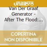 Van Der Graaf Generator - After The Flood: The Early Sessions cd