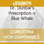 Dr. Dunbar's Prescription + Blue Whale cd musicale di DUNBAR AYNSLEY