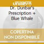 Dr. Dunbar's Prescription + Blue Whale cd