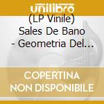 (LP Vinile) Sales De Bano - Geometria Del Vinculo vinile