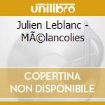 Julien Leblanc - MÃ©lancolies cd