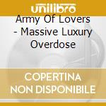 Army Of Lovers - Massive Luxury Overdose cd musicale di ARMY OF LOVERS