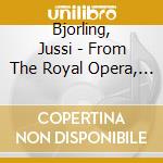 Bjorling, Jussi - From The Royal Opera, Stockholm cd musicale di Bjorling, Jussi