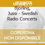 Bjorling, Jussi - Swedish Radio Concerts cd musicale di Bjorling, Jussi