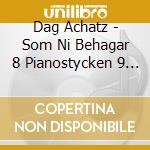 Dag Achatz - Som Ni Behagar 8 Pianostycken 9 Ork cd musicale di Dag Achatz