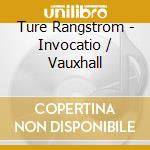 Ture Rangstrom - Invocatio / Vauxhall cd musicale di Ture Rangstrom