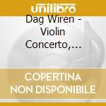 Dag Wiren - Violin Concerto, Triptych, Wind Quintet cd musicale di Dag,Wir?N