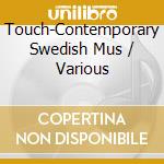 Touch-Contemporary Swedish Mus / Various cd musicale di Caprice