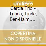 Garcia Trio - Turina, Linde, Ben-Haim, Shostakovich cd musicale